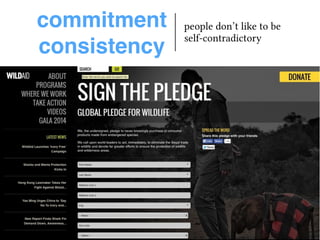 commitment! 
consistency 
people don’t like to be 
self-contradictory 
 
