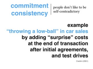 commitment
consistency
people don’t like to be
self-contradictory
 