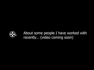 About some people I have worked with recently… (video coming soon) ‏ 