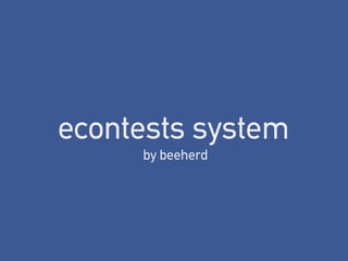 econtests system
     by beeherd
 