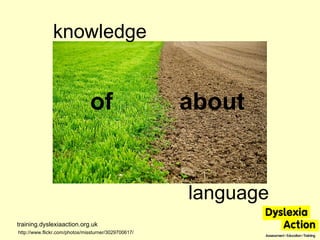 of   about training.dyslexiaaction.org.uk language knowledge  http://www.flickr.com/photos/missturner/3029700617/ 