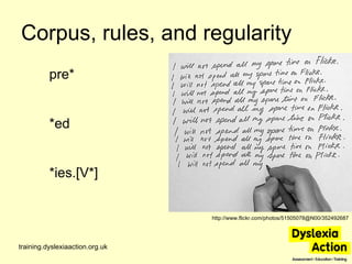 Corpus, rules, and regularity training.dyslexiaaction.org.uk http://www.flickr.com/photos/51505078@N00/352492687 pre* *ed ...