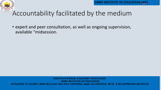 Accountability facilitated by the medium
• expert and peer consultation, as well as ongoing supervision,
available “midsession.
 