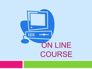 ON LINE COURSE 