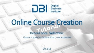 Record once. Sell often.
Create a passive income from your expertise
29.4.14
Online Course Creation
 