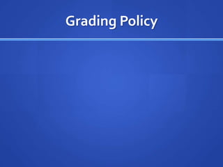 Grading Policy

 Orientation Activities – 5%

 Reading Assignments (14) – 30%

 Discussion Boards (10) – 10%

 Geography in the News Blog Post & Comments – 15%

 Exams (2) - 40%
 