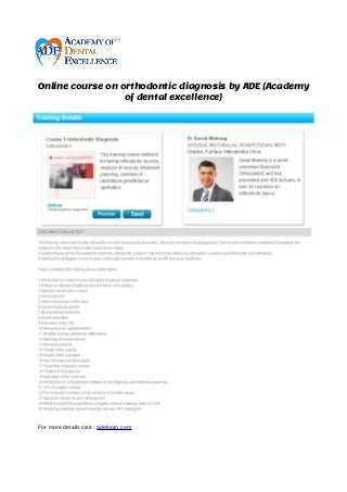 Online course on orthodontic diagnosis by ADE (Academy
of dental excellence)
For more details visit : adelogin.com
 