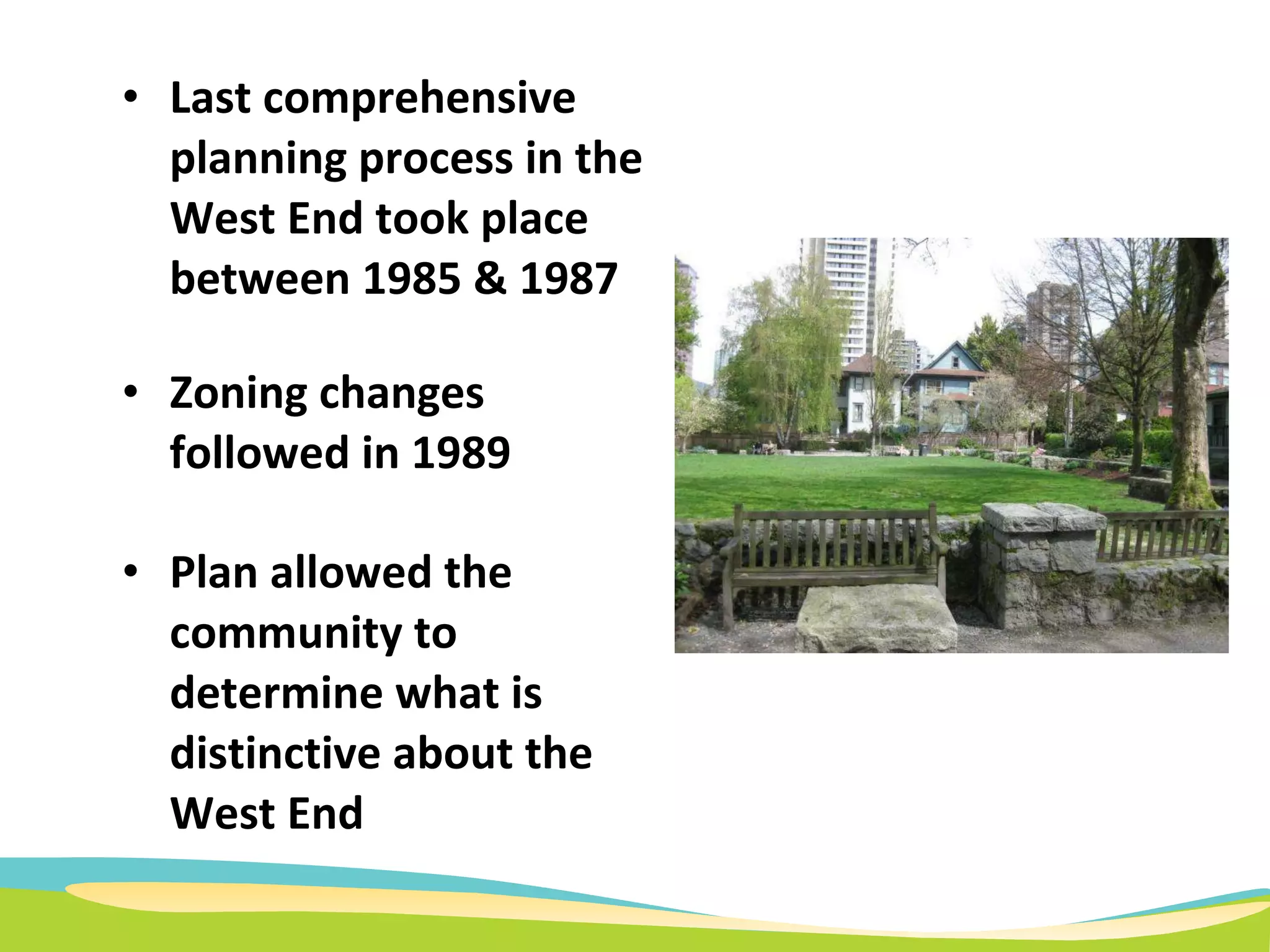 Last comprehensive planning process in the West End took place between 1985 & 1987  Zoning changes followed in 1989 Plan allowed the community to determine what is distinctive about the West End 