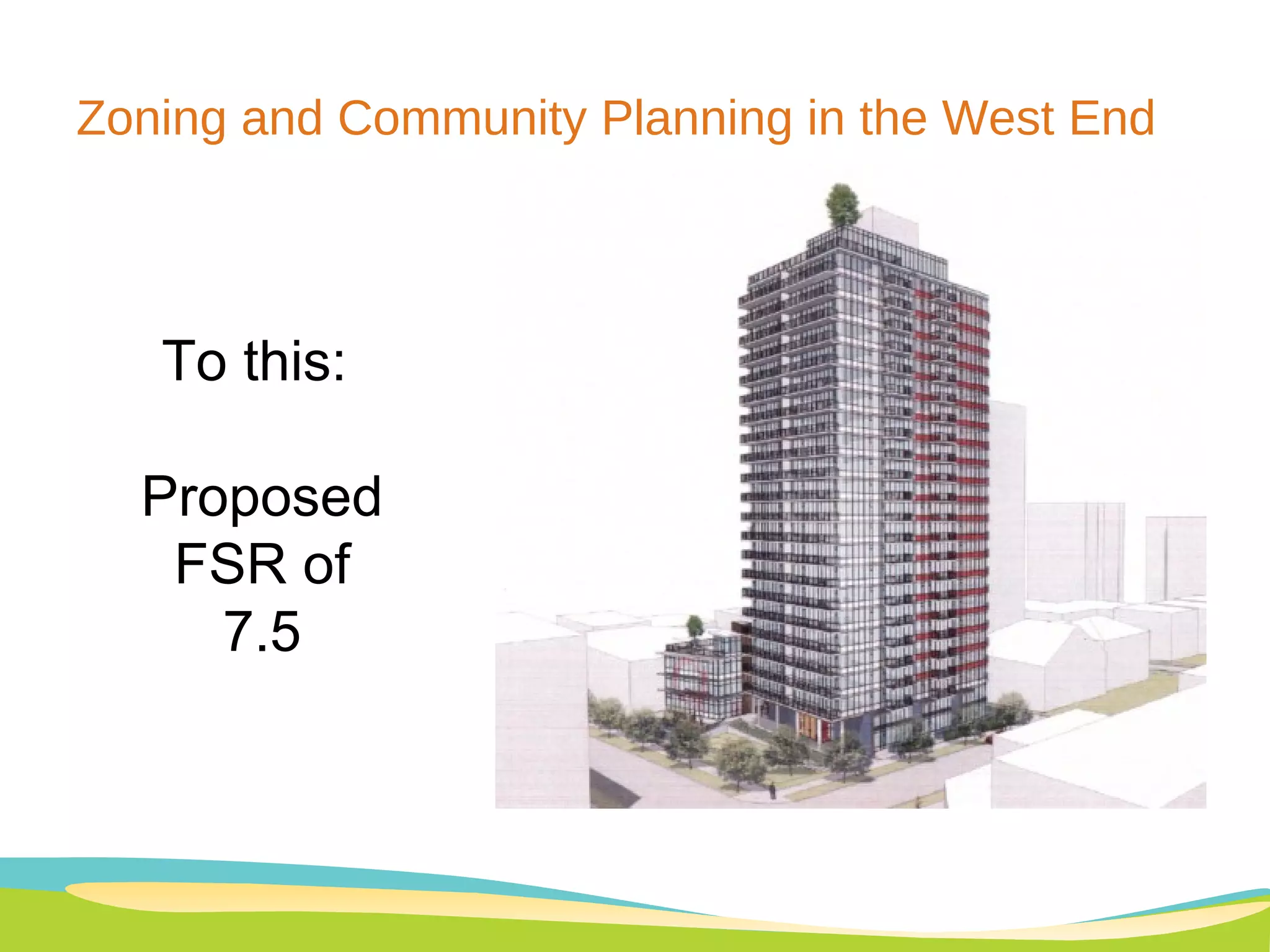 Zoning and Community Planning in the West End To this:  Proposed FSR of 7.5 