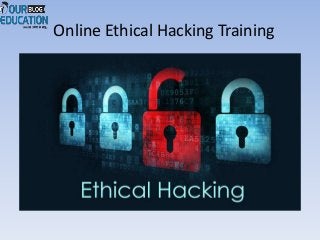 Online Ethical Hacking Training 
 