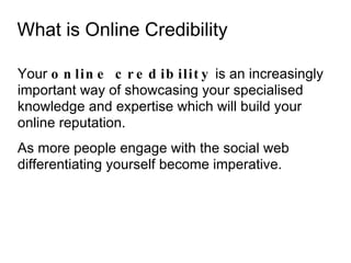 Your  online credibility  is an increasingly important way of showcasing your specialised knowledge and expertise which wi...