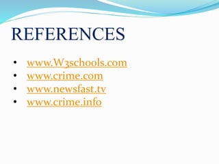 REFERENCES
• www.W3schools.com
• www.crime.com
• www.newsfast.tv
• www.crime.info
 