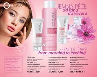 14
1. Čistící mléko
Šetrně čistí pleť, normalizuje pH a
rovnováhu vlhkosti.
Kód: 12003, 100 g
Cleansing Milk for Face
Carefully cleans the skin, normalizes
the pH and moisture levels.
Code: 12003, 100 g
2. Hydratační tonikum na obličej
Obnovuje rovnováhu vlhkosti pleti,
vyhlazuje texturu.
Kód: 12004, 100 ml
Moisturizing Toner for Face
Restores proper moisture level,
evens out skin texture.
Code: 12004, 100 ml
3. Hydratační denní krém
Dodává pleti vlhkost a podporuje
její regeneraci.
Kód: 12017, 50 g
Optimum Hydration Day Cream
Saturates with moisture,
promotes skin regeneration.
Code: 12017, 50 g
Pro citlivou
pokožku
For sensitive
skin
Jemná péče
Gentle care
od rána
do večera
from morning to evening
1
2
3
„203040…”
Může jediný dotyk vlastní
pleti přinášet radost?
Může! Stačí používat
báječné přípravky
203040...!
Jejich uklidňující
fytosložení v sobě skrývá
něhu světa rostlin.
A to vše jen pro Tebe!
238,50 Kč / 9,20 € 258,40 Kč / 10,00 € 290,30 Kč / 11,20 €
 