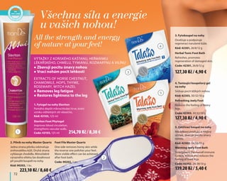 1. Fytogel na nohy Slaviton
Pomáhá zlepšit mikrocirkulaci krve, brání
vzniku viditelných sítí vlásečnic.
Kód: 43103, 125 ml
Slaviton Foot Phytogel
Improves blood circulation,
strengthens vascular walls.
Code: 43103, 125 ml
Výtažky z koňského kaštanu, heřmánku
lékařského, chmelu, tymiánu, rozmarýnu a vilínu
Extracts of horse chestnut,
chamomile, hops, thyme,
rosemary, witch hazel
zz Zbavují pocitu únavy nohou
zz Vrací nohám pocit lehkosti
zz Removes leg fatigue
zz Restores lightness to the leg
	 72
4. Tonizující koupelový gel
na nohy
Snižuje pocit těžkých nohou.
Kód: 42303, 30/32/10 g
Refreshing Jeely Foot
Reduces the feeling of heavy
legs.
Code: 42303, 30/32/10 g
3. Fytokoupel na nohy
Osvěžuje a podporuje
regeneraci narušené kůže.
Kód: 42301, 26/8/12 g
Herbal Tonic Foot Bath
Refreshes, promotes
regeneration of damaged skin.
Code: 42301, 26/8/12 g
5. Zahřívací koupel na nohy
Má celkový posilující a hřejivý
účinek, zbavuje pocitu únavy
nohou.
Kód: 42302, 24/38/10 g
Warming Jeely Foot Bath
Strengthens the overall immune
system, warms and reduces the
feeling of tired legs.
Code: 42302, 24/38/10 g
2. Pilník na nohy Master Quartz
Jedna strana pilníku odstraňuje
zrohovatělou kůži. Druhá strana
vyhlazuje chodidlo. Mimořádně
výrazného efektu lze dosáhnout
při použití koupelí na nohy.
Kód: 90202, 1 ks.
Foot File Маster Quartz
One side removes horny skin while
the reverse one polishes your feet.
More visible effect can be achieved
after foot bath.
Code: 90202, 1 pc.
Všechna síla a energie
u vašich nohou!
All the strength and energy
of nature at your feet!
3
1
2
4
5
127,30 Kč / 4,90 €
214,70 Kč / 8,30 €
223,10 Kč / 8,60 € 139,20 Kč / 5,40 €
127,30 Kč / 4,90 €
 
