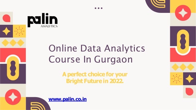 Online Data Analytics
Course In Gurgaon
Aperfect choice for your
Bright Future in 2022.
www.palin.co.in
 