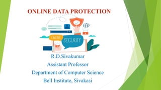ONLINE DATA PROTECTION
R.D.Sivakumar
Assistant Professor
Department of Computer Science
Bell Institute, Sivakasi
 