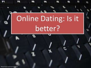 Online Dating: Is it
better?
Photo From espensorvik (Flickr)
 