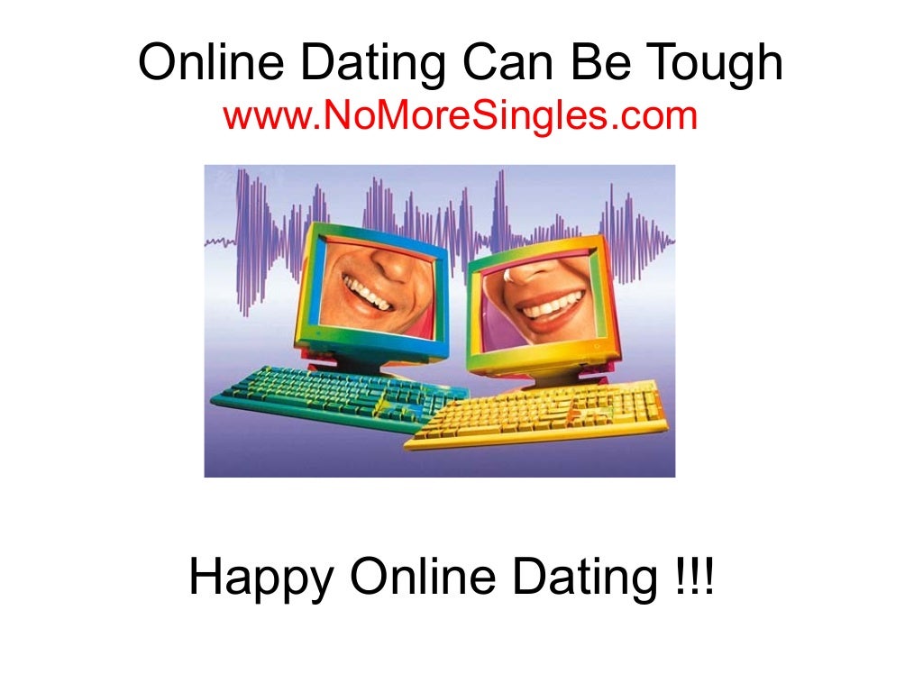 'Online dating is tough. Every time I meet someone new they end up in ...