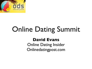 Online Dating Summit
      David Evans
    Online Dating Insider
    Onlinedatingpost.com
 