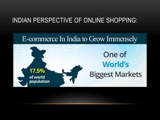 INDIAN PERSPECTIVE OF ONLINE SHOPPING:
 