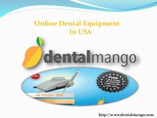 http://www.dentalmango.com
Online Dental Equipment
In USA
 