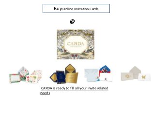 @
Buy Online Invitation Cards
CARDA is ready to fill all your invite related
needs
 