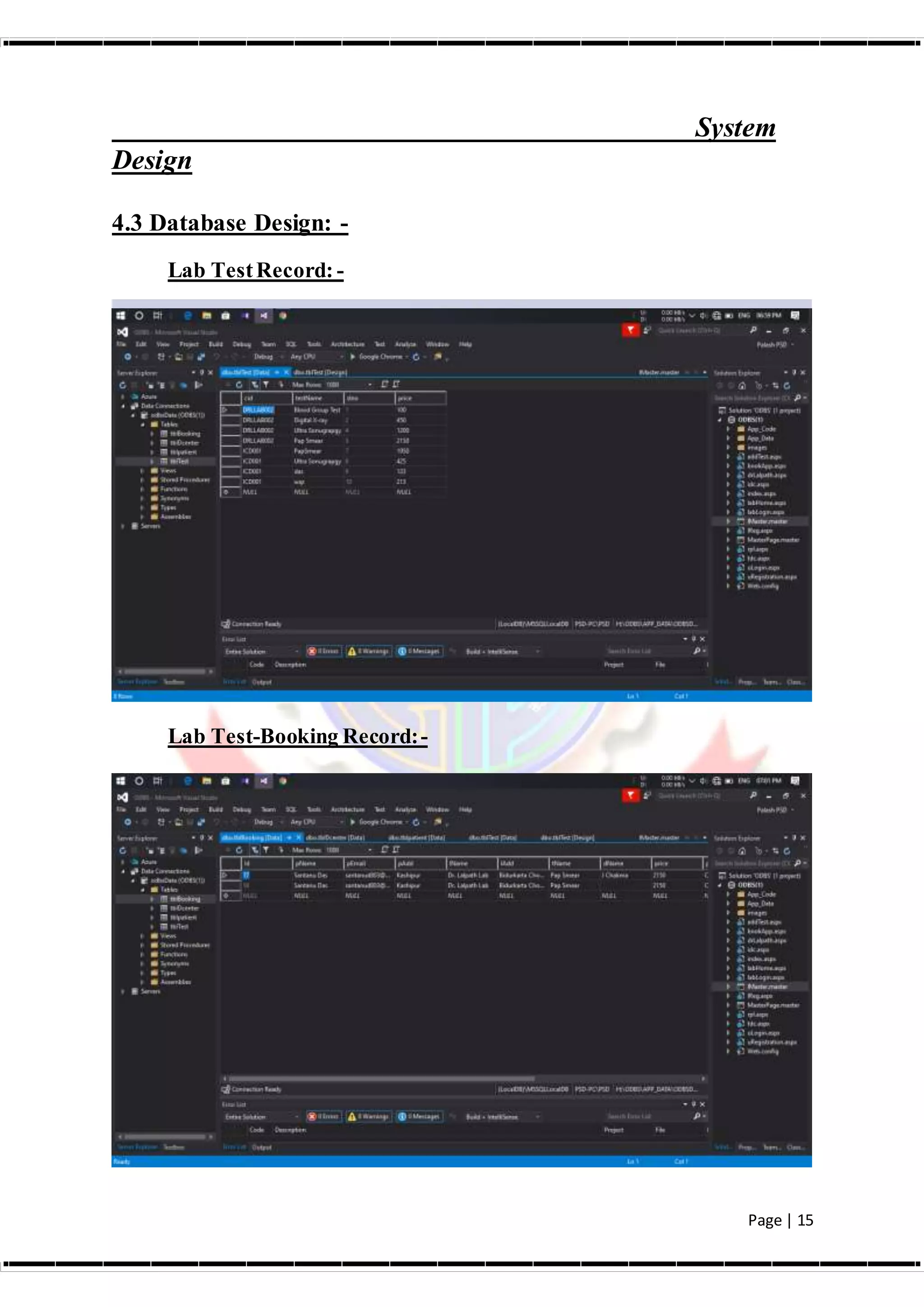 Page | 15
System
Design
4.3 Database Design: -
Lab TestRecord: -
Lab Test-Booking Record:-
 