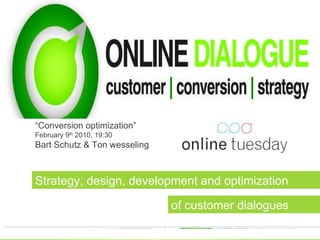 “ Conversion optimization” February 9 th  2010, 19:30 Bart Schutz & Ton wesseling Strategy, design, development and optimization  of customer dialogues 