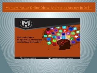 Mentors House Online Digital Marketing Agency in Delhi
 