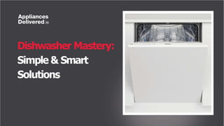 Dishwasher Mastery:
Simple & Smart
Solutions
 