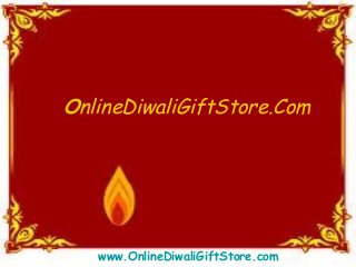 OnlineDiwaliGiftStore.Com
www.OnlineDiwaliGiftStore.com
 