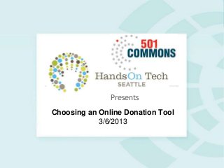 Presents
Choosing an Online Donation Tool
3/6/2013

 