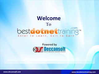 Welcome  To  Powered by www.deccansoft.com www.bestdotnettraining.com 