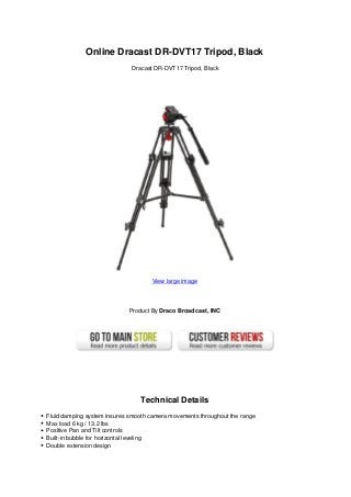Online Dracast DR-DVT17 Tripod, Black
Dracast DR-DVT17 Tripod, Black
View large image
Product By Draco Broadcast, INC
Technical Details
Fluid damping system insures smooth camera movements throughout the range
Max load 6 kg / 13.2 lbs
Positive Pan and Tilt controls
Built-in bubble for horizontal leveling
Double extension design
 