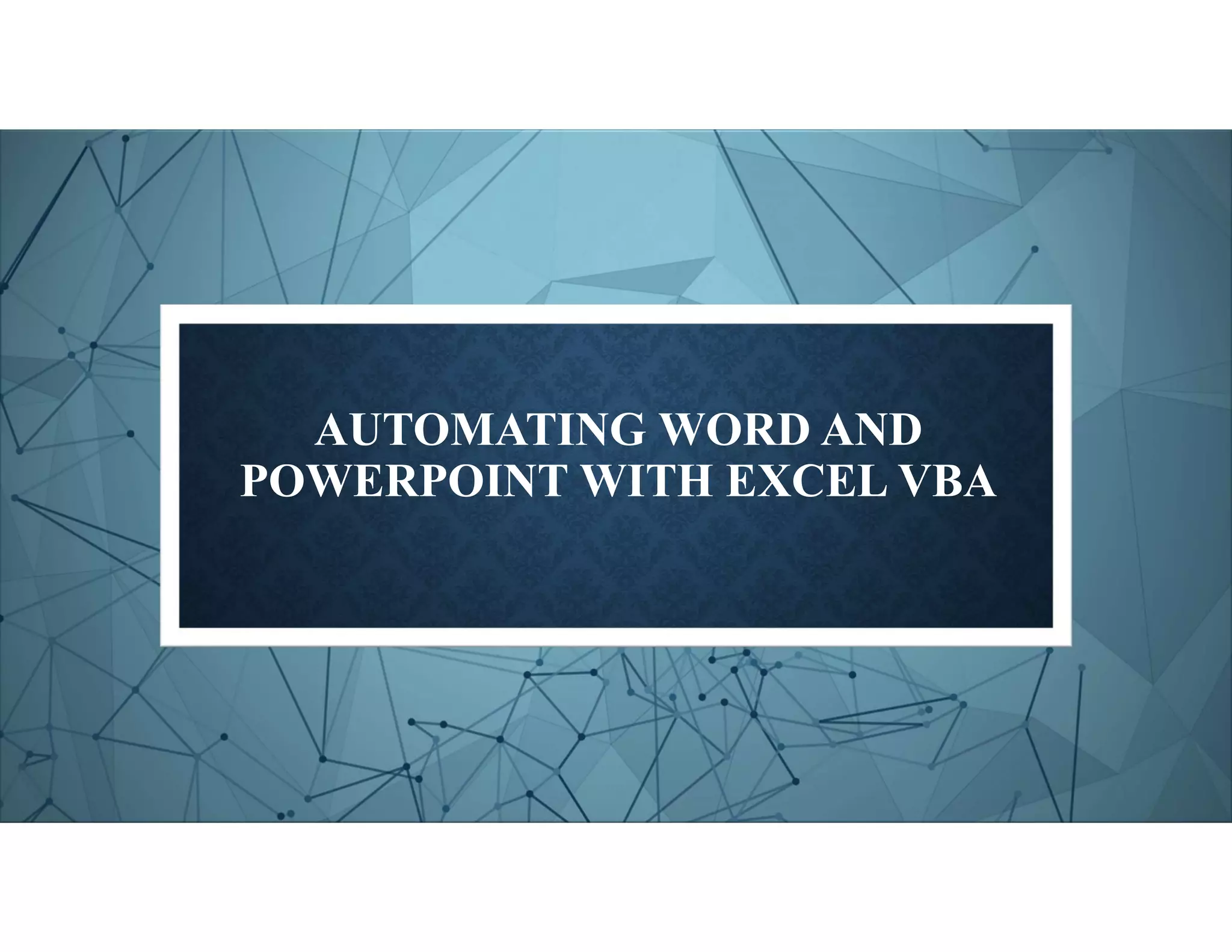 AUTOMATING WORD AND
POWERPOINT WITH EXCEL VBA
 