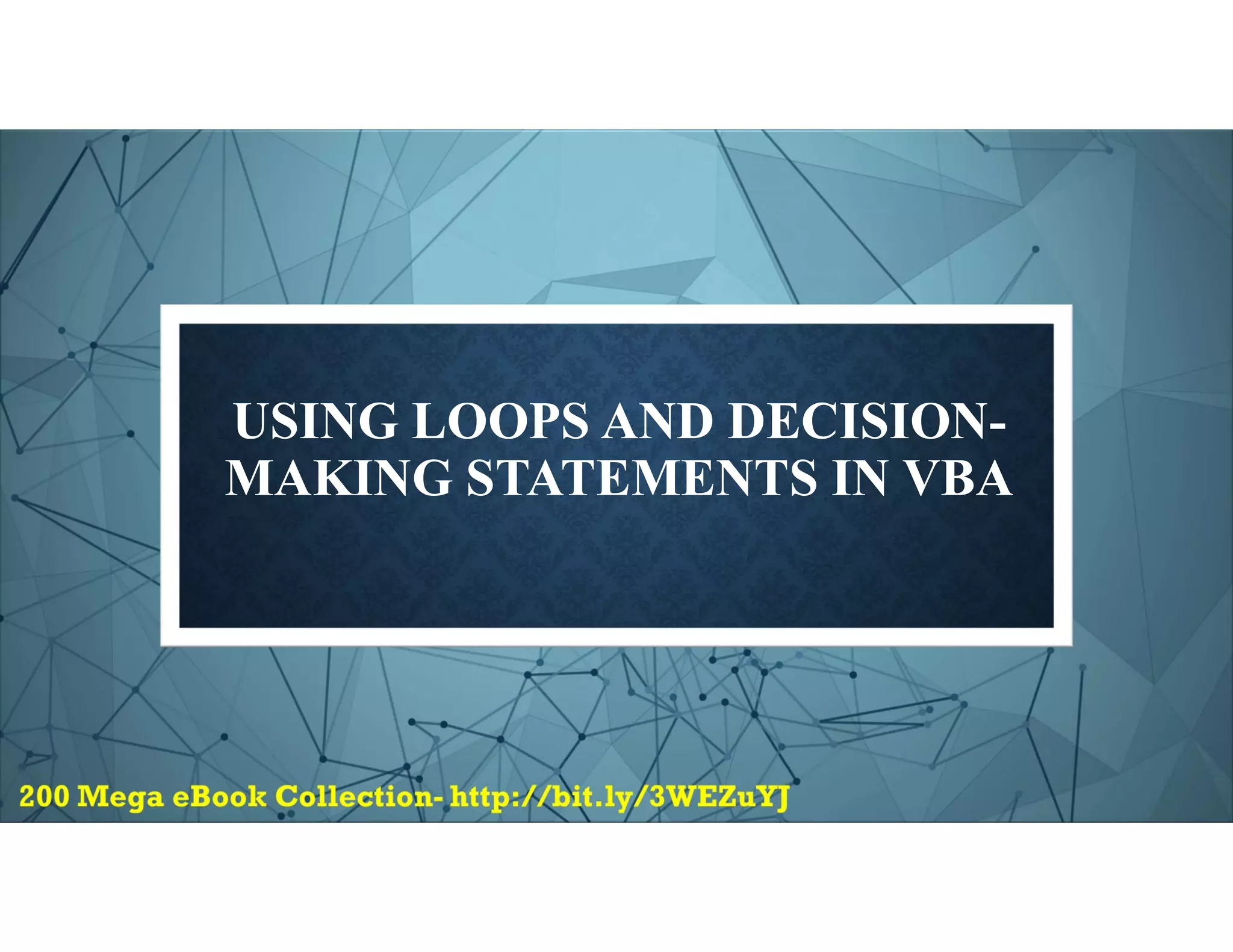 USING LOOPS AND DECISION-
MAKING STATEMENTS IN VBA
 