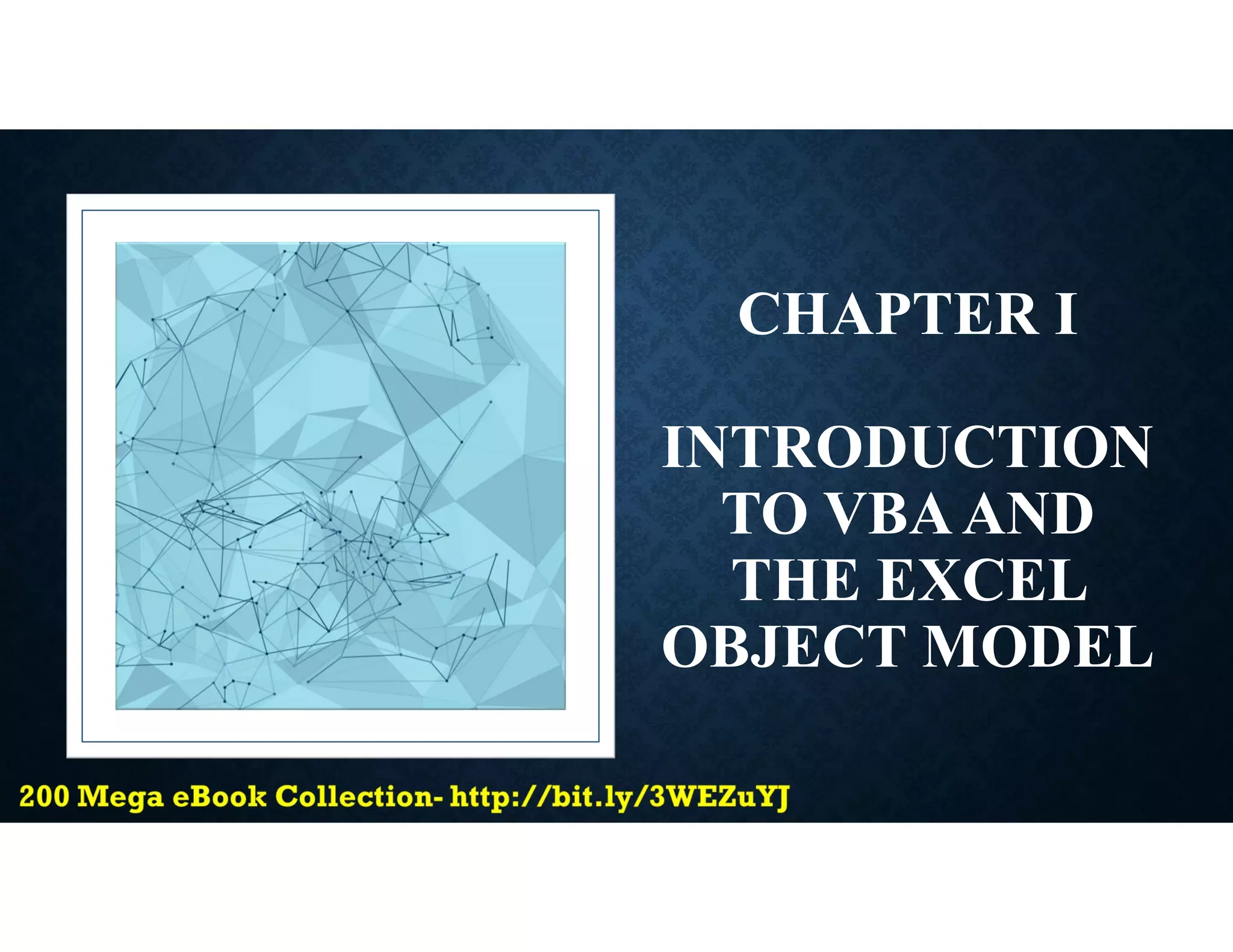 CHAPTER I
INTRODUCTION
TO VBAAND
THE EXCEL
OBJECT MODEL
 