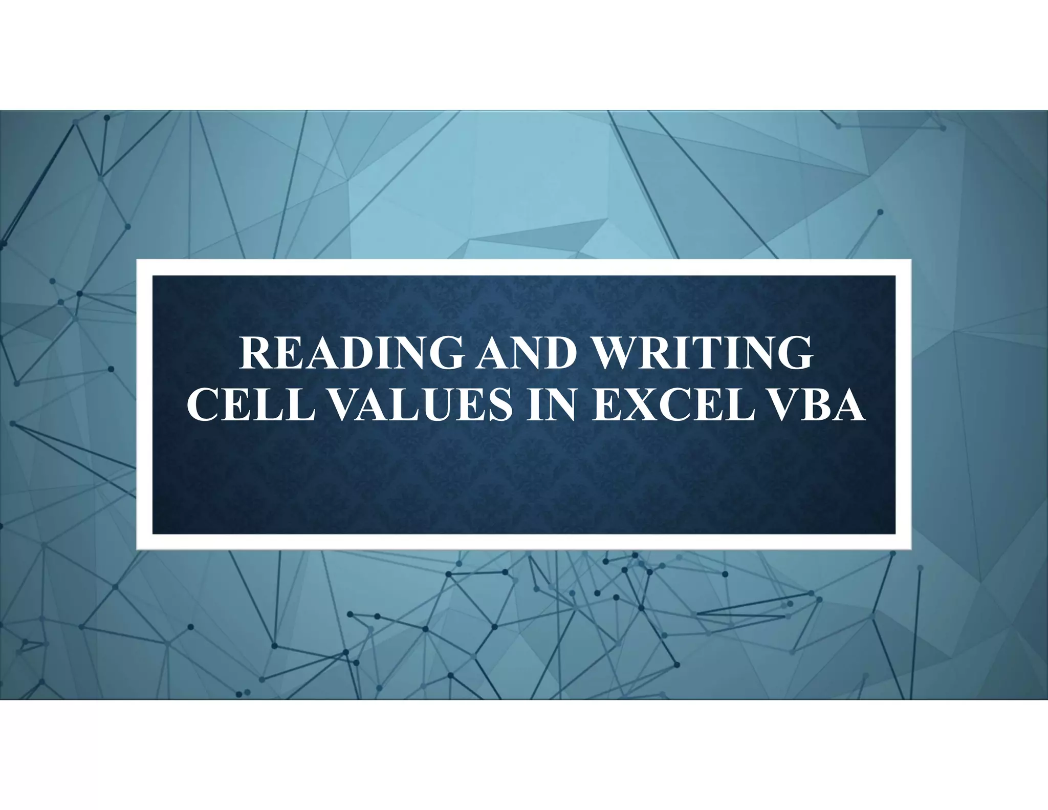 READING AND WRITING
CELL VALUES IN EXCEL VBA
 
