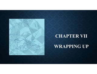 CHAPTER VII
WRAPPING UP
 