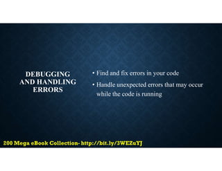 DEBUGGING
AND HANDLING
ERRORS
• Find and fix errors in your code
• Handle unexpected errors that may occur
while the code is running
 