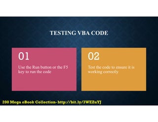 TESTING VBA CODE
Use the Run button or the F5
key to run the code
01
Test the code to ensure it is
working correctly
02
 