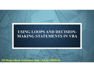 USING LOOPS AND DECISION-
MAKING STATEMENTS IN VBA
 