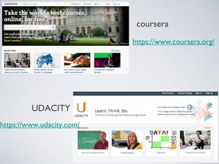 https://www.udacity.com/
UDACITY
coursera
https://www.coursera.org/
 