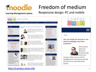 Learning Management system 
Freedom of medium 
Responsive design: PC and mobile 
http://campus.nooa.info 18 
 