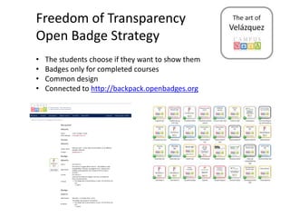 Freedom of Transparency 
Open Badge Strategy 
• The students choose if they want to show them 
• Badges only for completed courses 
• Common design 
• Connected to http://backpack.openbadges.org 
 