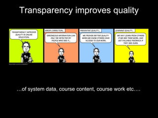 Transparency improves quality 
9 
…of system data, course content, course work etc…. 
 