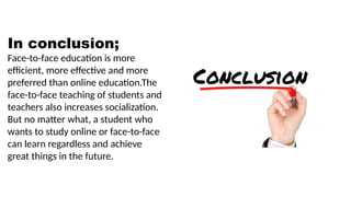 ONLİNE EDUCATION.pptx vs face to cafe education | PPTX