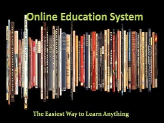 “Design & Development of Online
Education System”
 