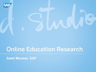 Online Education Research
Sami Muneer, SAP
 