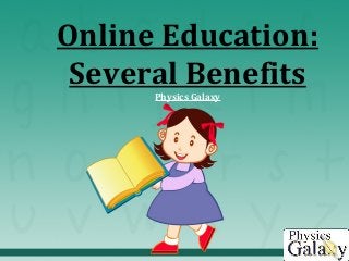 Online Education:
Several Benefits
Physics Galaxy
 